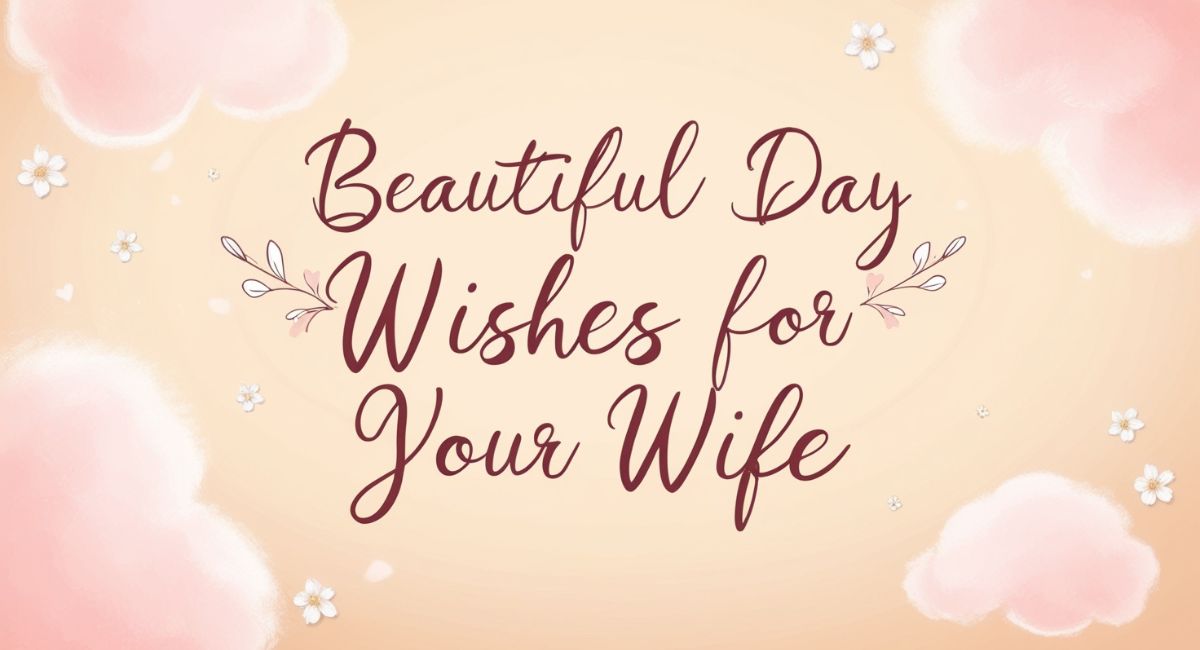 Beautiful Day Wishes for Your Wife