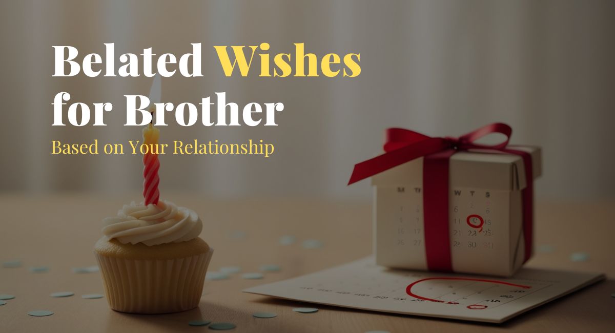 Belated Wishes for Brother Based on Your Relationship