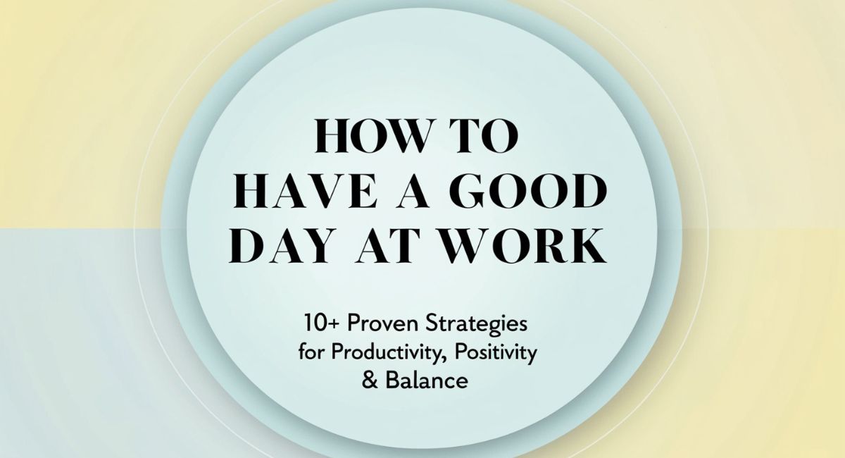 How to Have a Good Day at Work