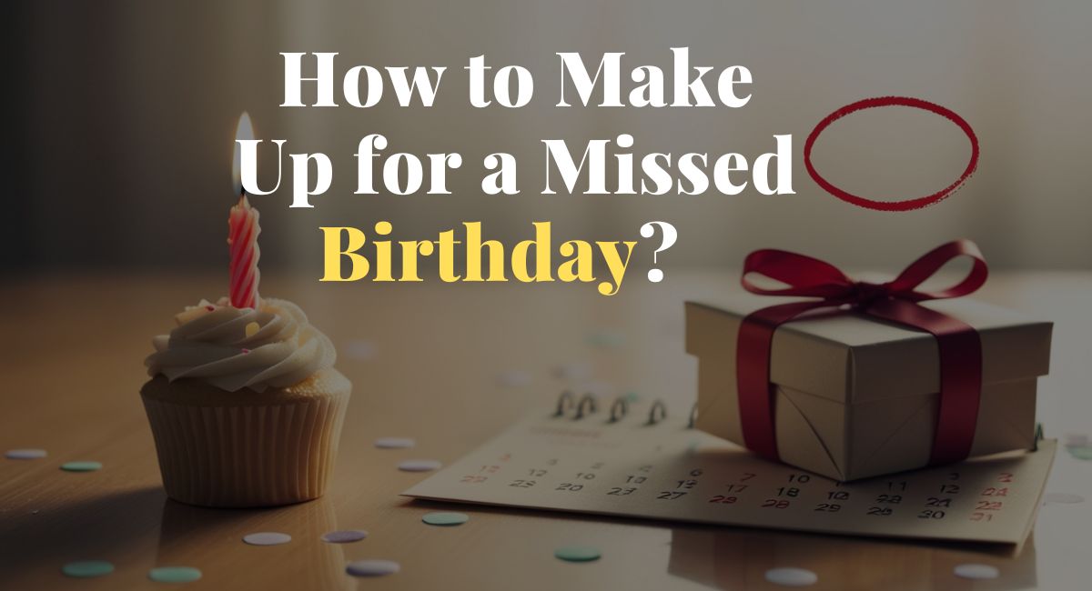 How to Make Up for a Missed Birthday 