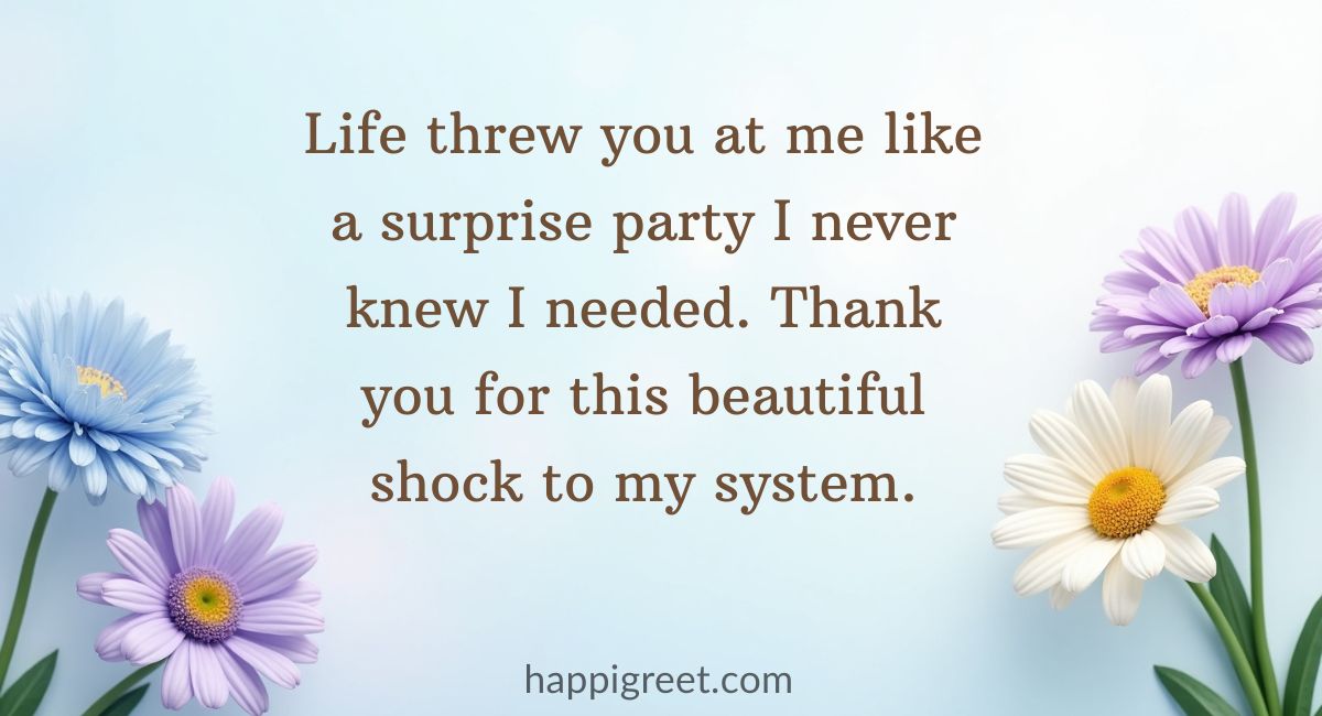Thank You for Coming Into My Life Unexpectedly Messages