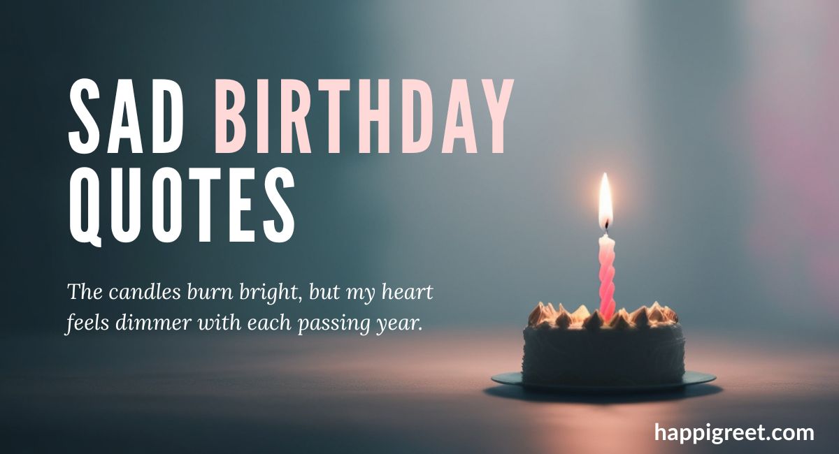 Sad Birthday Quotes, Wishes, And Messages